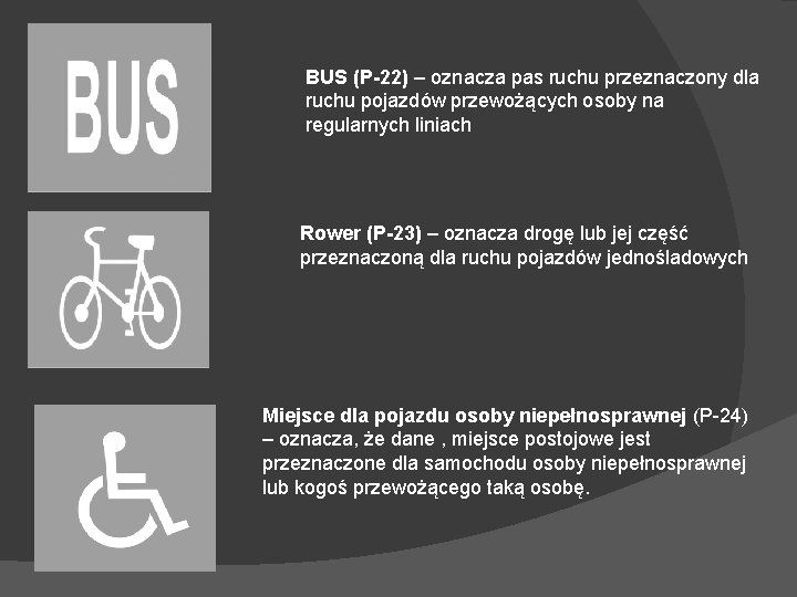 BUS (P-22) – oznacza pas ruchu przeznaczony dla ruchu pojazdów przewożących osoby na regularnych