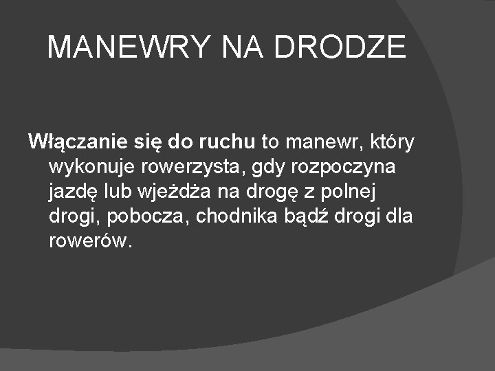MANEWRY NA DRODZE Włączanie się do ruchu to manewr, który wykonuje rowerzysta, gdy rozpoczyna