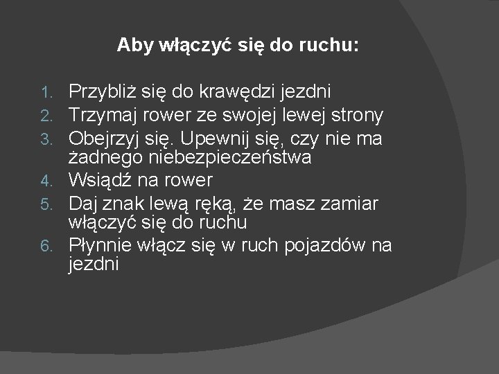 Aby włączyć się do ruchu: Przybliż się do krawędzi jezdni Trzymaj rower ze swojej