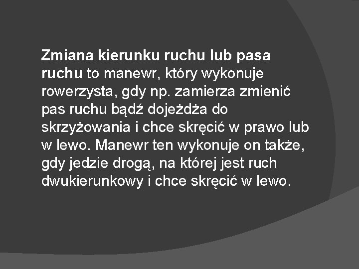 Zmiana kierunku ruchu lub pasa ruchu to manewr, który wykonuje rowerzysta, gdy np. zamierza