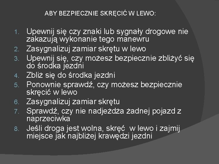 ABY BEZPIECZNIE SKRĘCIĆ W LEWO: 1. 2. 3. 4. 5. 6. 7. 8. Upewnij