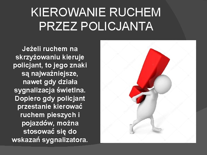 KIEROWANIE RUCHEM PRZEZ POLICJANTA Jeżeli ruchem na skrzyżowaniu kieruje policjant, to jego znaki są