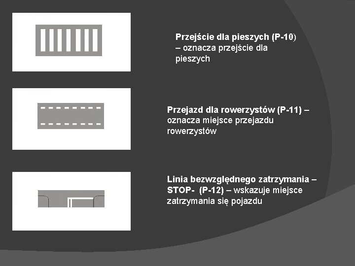 Przejście dla pieszych (P-10) – oznacza przejście dla pieszych Przejazd dla rowerzystów (P-11) –