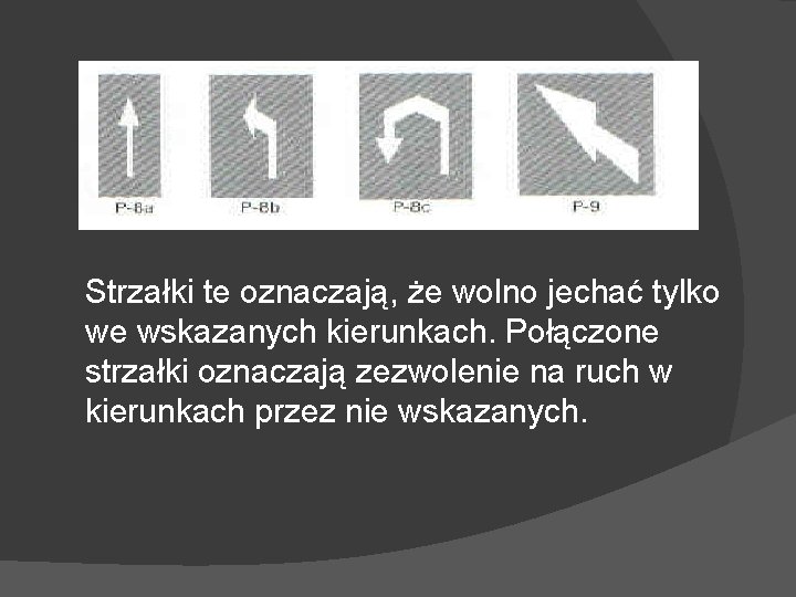 Strzałki te oznaczają, że wolno jechać tylko we wskazanych kierunkach. Połączone strzałki oznaczają zezwolenie