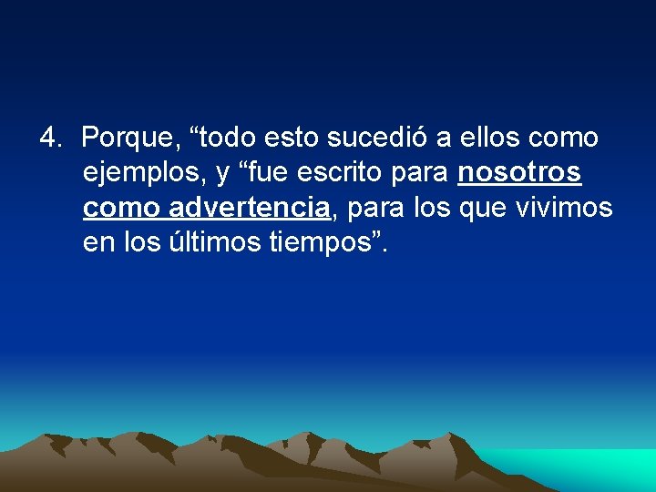 4. Porque, “todo esto sucedió a ellos como ejemplos, y “fue escrito para nosotros