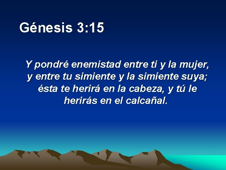  Génesis 3: 15 Y pondré enemistad entre ti y la mujer, y entre