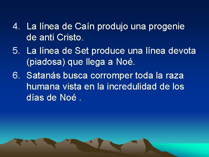 4. La línea de Caín produjo una progenie de anti Cristo. 5. La línea