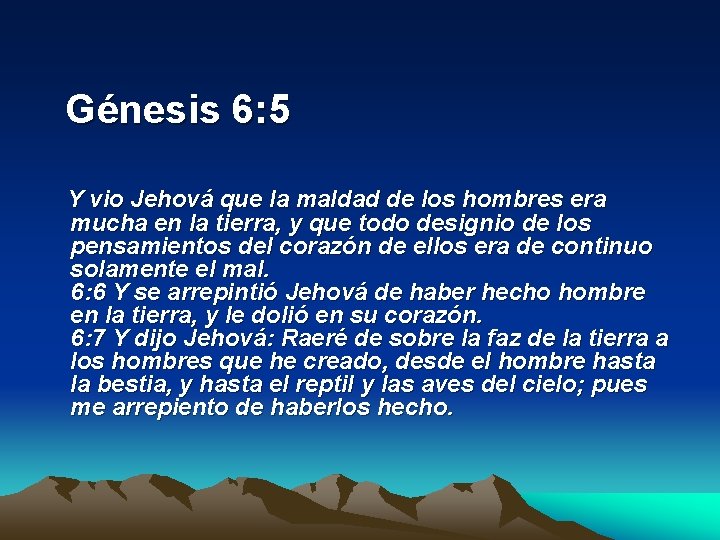  Génesis 6: 5 Y vio Jehová que la maldad de los hombres era