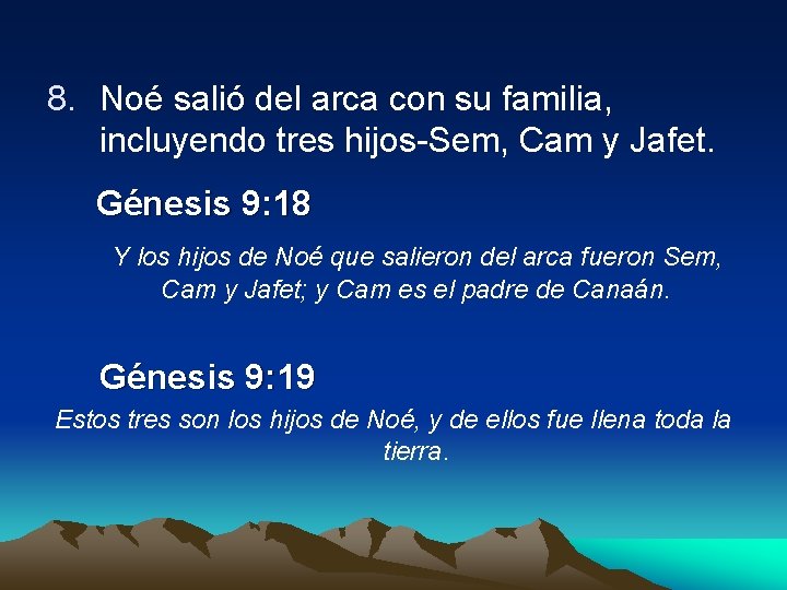 8. Noé salió del arca con su familia, incluyendo tres hijos-Sem, Cam y Jafet.