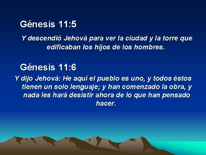  Génesis 11: 5 Y descendió Jehová para ver la ciudad y la torre