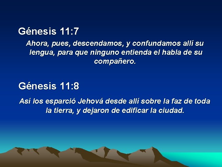  Génesis 11: 7 Ahora, pues, descendamos, y confundamos allí su lengua, para que