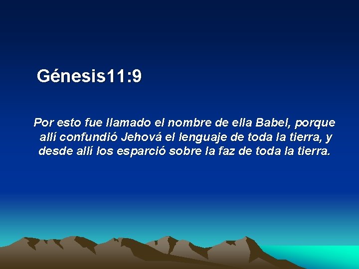  Génesis 11: 9 Por esto fue llamado el nombre de ella Babel, porque