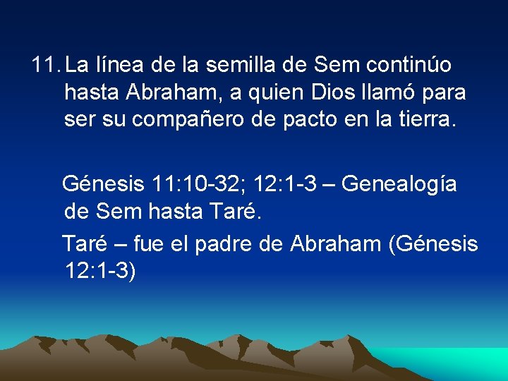 11. La línea de la semilla de Sem continúo hasta Abraham, a quien Dios