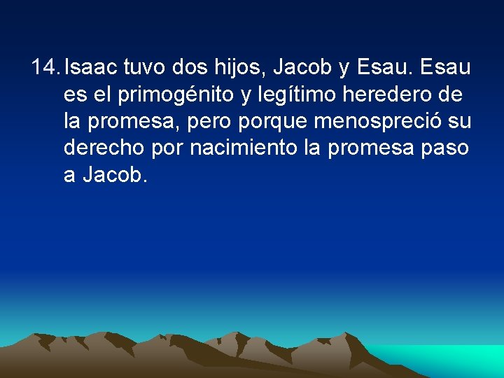 14. Isaac tuvo dos hijos, Jacob y Esau es el primogénito y legítimo heredero