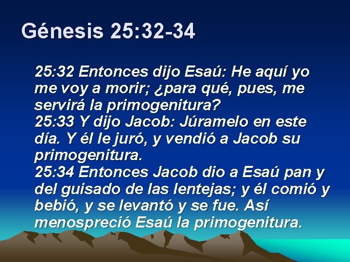 Génesis 25: 32 -34 25: 32 Entonces dijo Esaú: He aquí yo me voy