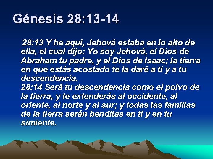 Génesis 28: 13 -14 28: 13 Y he aquí, Jehová estaba en lo alto