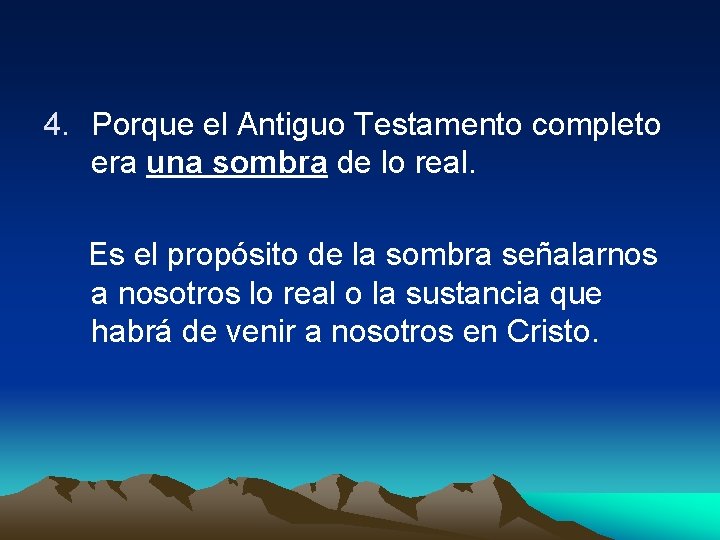 4. Porque el Antiguo Testamento completo era una sombra de lo real. Es el