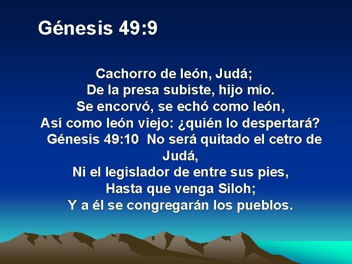  Génesis 49: 9 Cachorro de león, Judá; De la presa subiste, hijo mío.