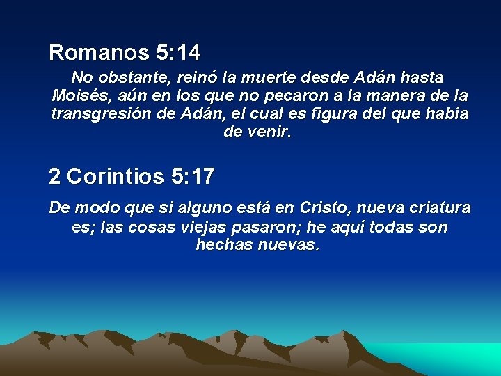  Romanos 5: 14 No obstante, reinó la muerte desde Adán hasta Moisés, aún