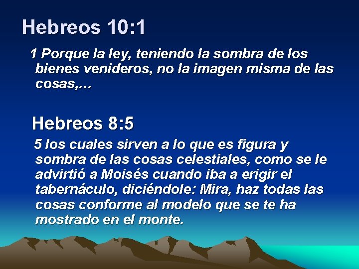 Hebreos 10: 1 1 Porque la ley, teniendo la sombra de los bienes venideros,