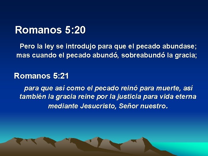  Romanos 5: 20 Pero la ley se introdujo para que el pecado abundase;