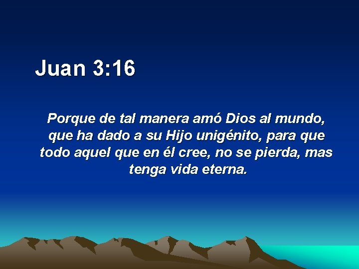  Juan 3: 16 Porque de tal manera amó Dios al mundo, que ha