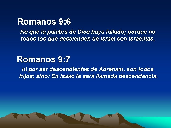  Romanos 9: 6 No que la palabra de Dios haya fallado; porque no