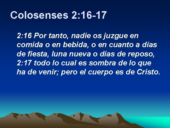 Colosenses 2: 16 -17 2: 16 Por tanto, nadie os juzgue en comida o