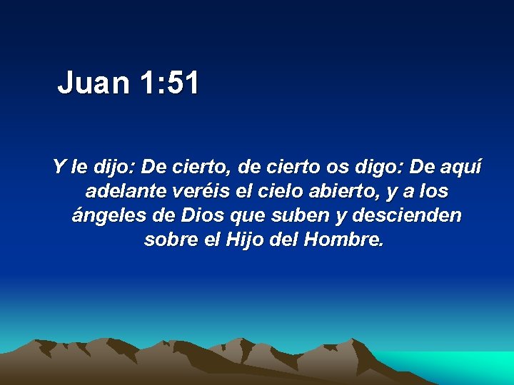  Juan 1: 51 Y le dijo: De cierto, de cierto os digo: De