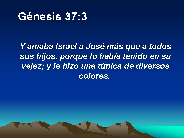  Génesis 37: 3 Y amaba Israel a José más que a todos sus