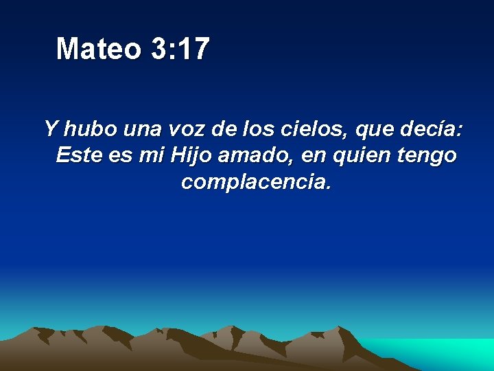  Mateo 3: 17 Y hubo una voz de los cielos, que decía: Este