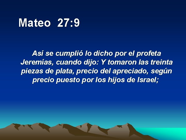  Mateo 27: 9 Así se cumplió lo dicho por el profeta Jeremías, cuando