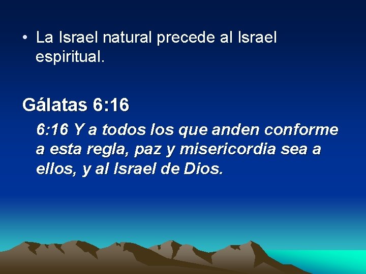  • La Israel natural precede al Israel espiritual. Gálatas 6: 16 Y a