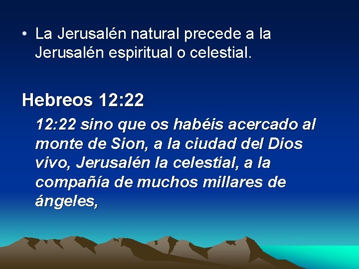  • La Jerusalén natural precede a la Jerusalén espiritual o celestial. Hebreos 12: