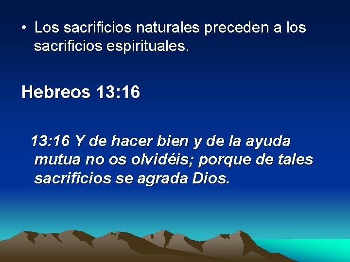  • Los sacrificios naturales preceden a los sacrificios espirituales. Hebreos 13: 16 Y