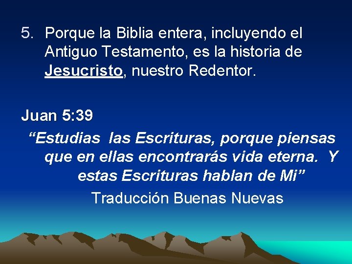 5. Porque la Biblia entera, incluyendo el Antiguo Testamento, es la historia de Jesucristo,