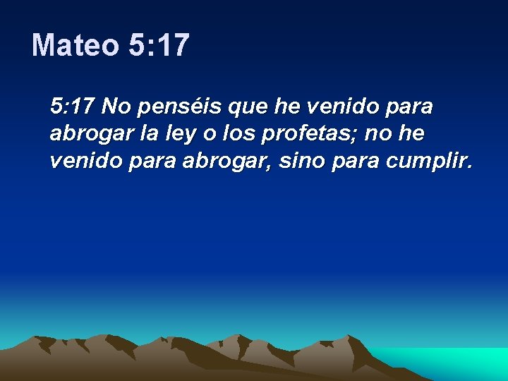 Mateo 5: 17 No penséis que he venido para abrogar la ley o los