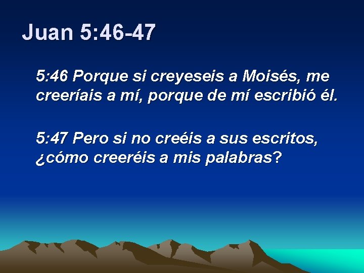 Juan 5: 46 -47 5: 46 Porque si creyeseis a Moisés, me creeríais a