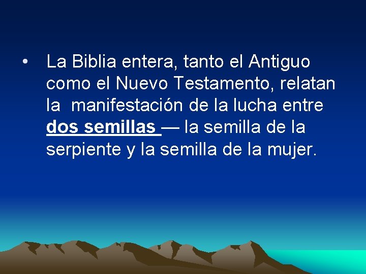  • La Biblia entera, tanto el Antiguo como el Nuevo Testamento, relatan la