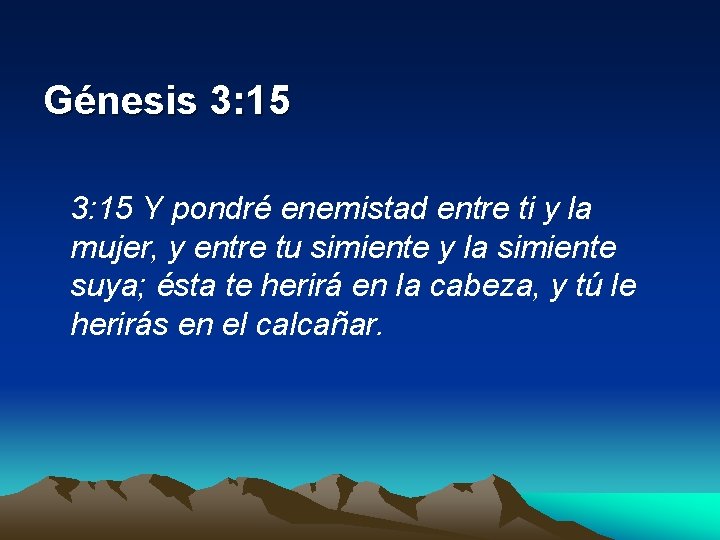 Génesis 3: 15 Y pondré enemistad entre ti y la mujer, y entre tu