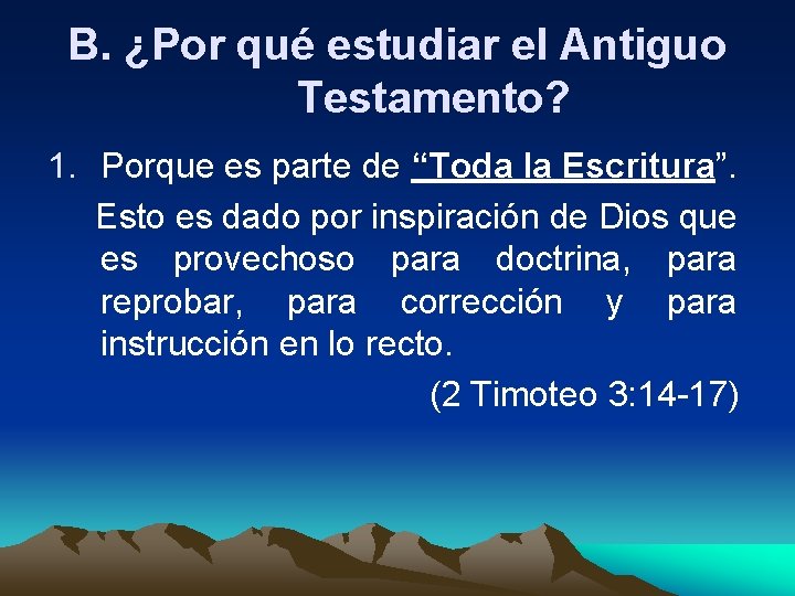 B. ¿Por qué estudiar el Antiguo Testamento? 1. Porque es parte de “Toda la