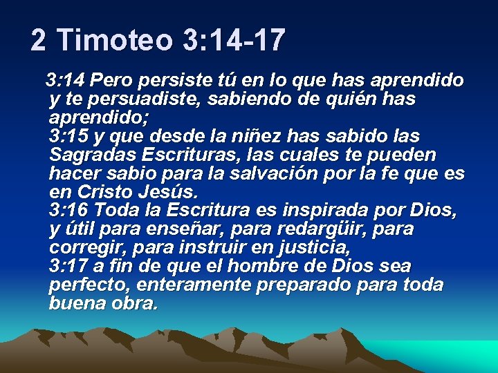 2 Timoteo 3: 14 -17 3: 14 Pero persiste tú en lo que has
