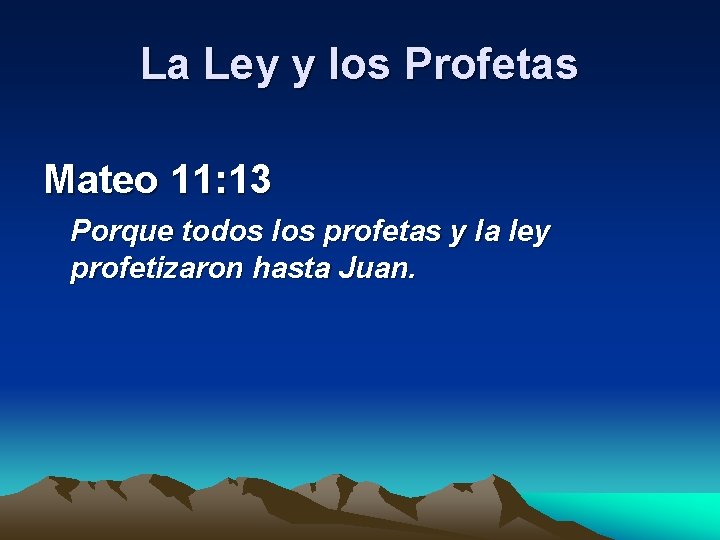 La Ley y los Profetas Mateo 11: 13 Porque todos los profetas y la