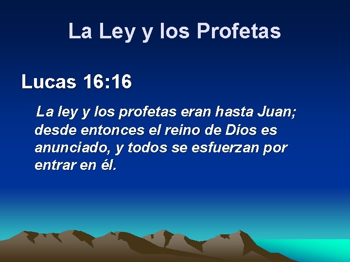 La Ley y los Profetas Lucas 16: 16 La ley y los profetas eran