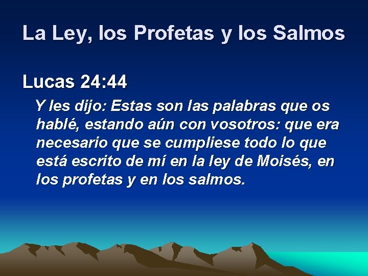 La Ley, los Profetas y los Salmos Lucas 24: 44 Y les dijo: Estas