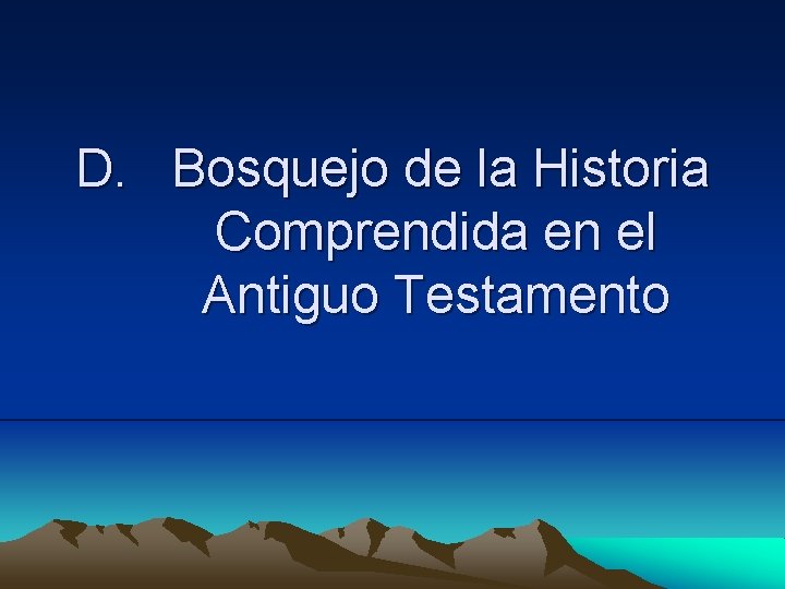 D. Bosquejo de la Historia Comprendida en el Antiguo Testamento 