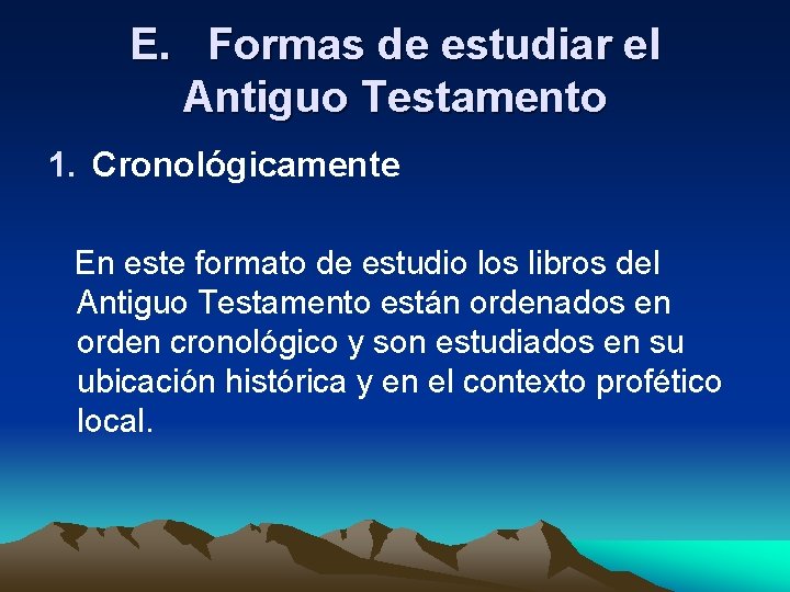 E. Formas de estudiar el Antiguo Testamento 1. Cronológicamente En este formato de estudio