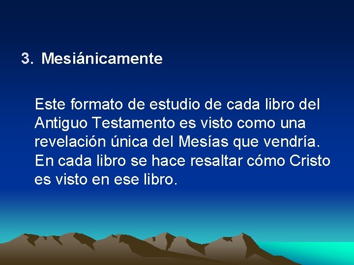 3. Mesiánicamente Este formato de estudio de cada libro del Antiguo Testamento es visto