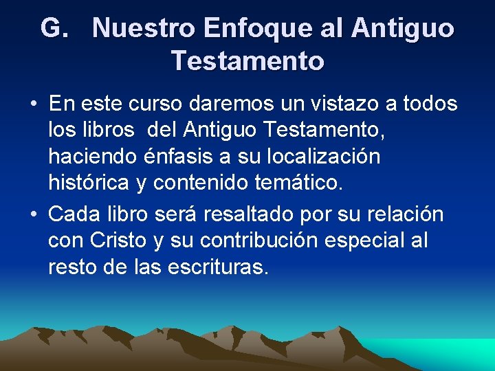 G. Nuestro Enfoque al Antiguo Testamento • En este curso daremos un vistazo a