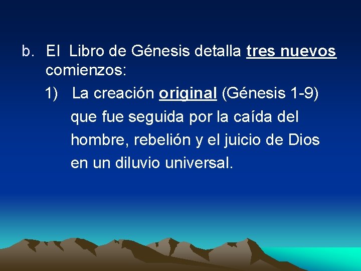 b. El Libro de Génesis detalla tres nuevos comienzos: 1) La creación original (Génesis